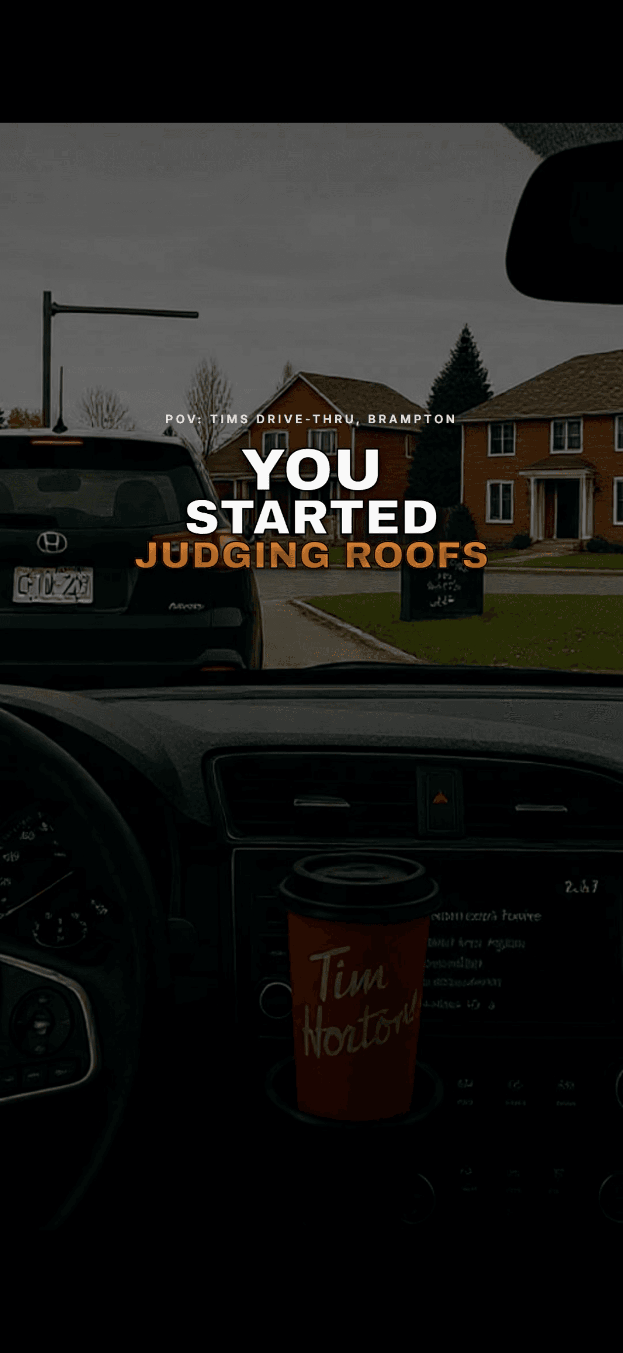 POV: Tim's drive-thru, Brampton — you started judging roofs